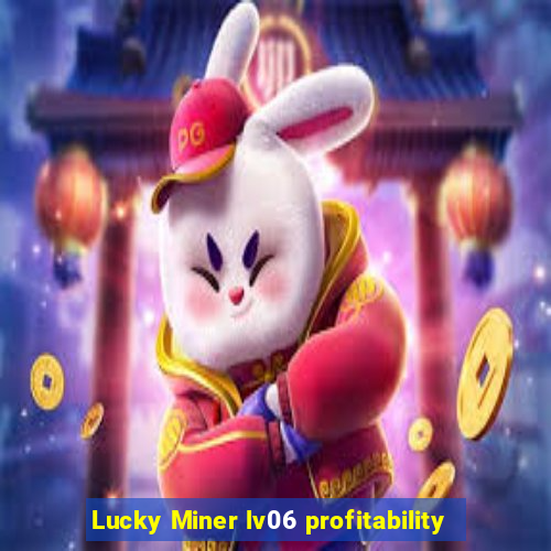 Lucky Miner lv06 profitability